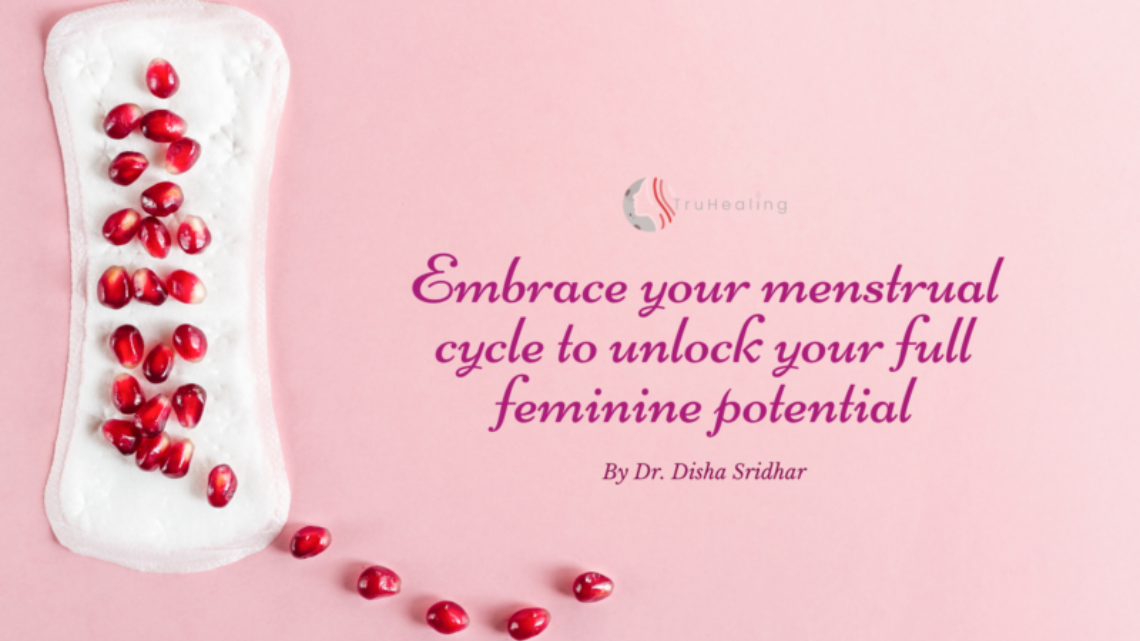 Embrace your menstrual cycle to unlock your full feminine potential